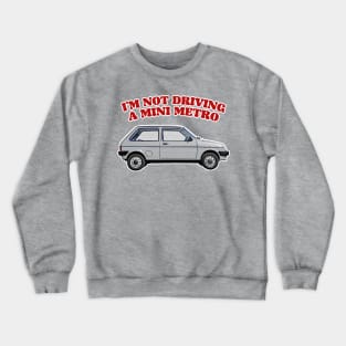 I'm Not Driving A Mini Metro  //  Partridge Quotes Crewneck Sweatshirt